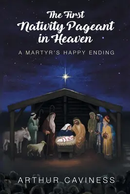 Primul Spectacol al Nașterii Domnului în Rai: Finalul fericit al unui martir - The First Nativity Pageant in Heaven: A Martyr's Happy Ending