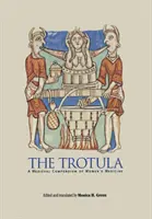 Trotula: un compendiu medieval de medicină feminină - The Trotula: A Medieval Compendium of Women's Medicine