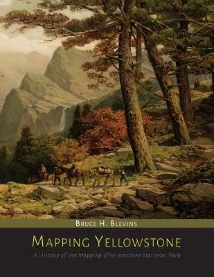 Cartografierea Yellowstone: O istorie a cartografierii Parcului Național Yellowstone - Mapping Yellowstone: A History of the Mapping of Yellowstone National Park