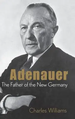 Adenauer: părintele noii Germanii - Adenauer: The Father of the New Germany