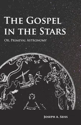 Evanghelia în stele - sau, astronomia primordială - The Gospel in the Stars - Or, Primeval Astronomy