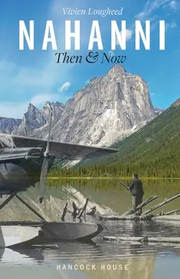 Nahanni: atunci și acum - Nahanni: Then and Now