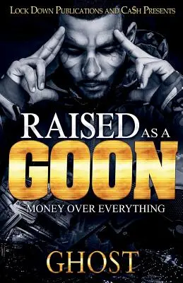Crescut ca un golan: Banii mai presus de orice - Raised as a Goon: Money Over Everything