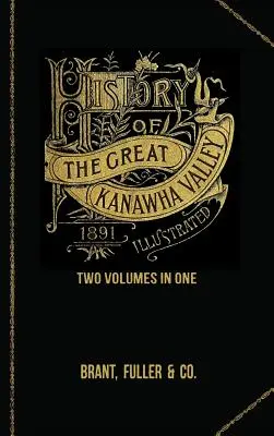 Istoria Marii Văi Kanawha. Două volume într-unul singur - History of the Great Kanawha Valley. Two Volumes in One