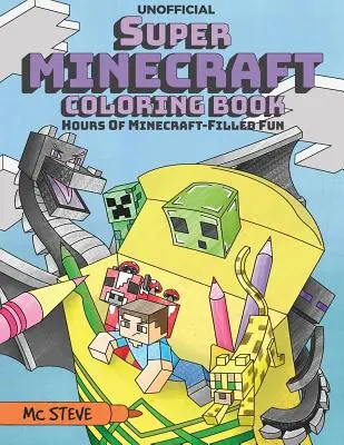 Super Minecraft Carte de colorat: Ore de distracție plină de Minecraft - Super Minecraft Coloring Book: Hours Of Minecraft-Filled Fun