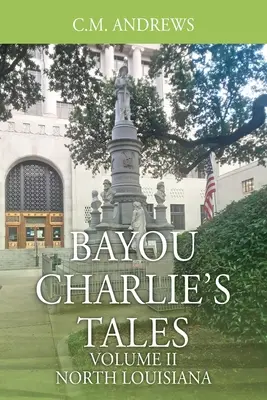 Poveștile lui Bayou Charlie: Volumul II - Louisiana de Nord - Bayou Charlie's Tales: Volume II - North Louisiana