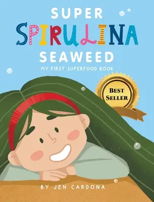Super Spirulina Seaweed: Prima mea carte despre superalimente - Super Spirulina Seaweed: My first superfood book