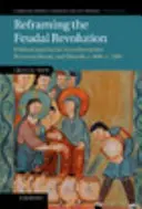 Reformularea revoluției feudale - Reframing the Feudal Revolution