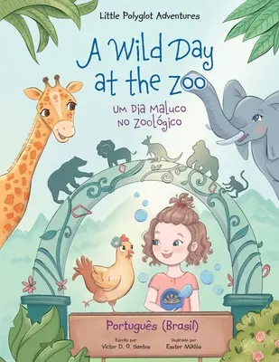 O zi sălbatică la grădina zoologică / Um Dia Maluco No Zoolgico - Ediție în portugheză (Brazilia): Carte ilustrată pentru copii - A Wild Day at the Zoo / Um Dia Maluco No Zoolgico - Portuguese (Brazil) Edition: Children's Picture Book