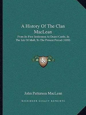 O istorie a clanului MacLean: de la prima sa așezare la castelul Duard, în insula Mull, până în perioada actuală (1889) - A History Of The Clan MacLean: From Its First Settlement At Duard Castle, In The Isle Of Mull, To The Present Period (1889)