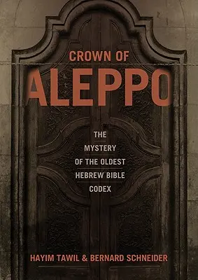 Coroana din Alep: Misterul celui mai vechi codex al Bibliei ebraice - Crown of Aleppo: The Mystery of the Oldest Hebrew Bible Codex