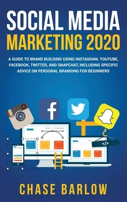 Social Media Marketing 2020: Un ghid pentru construirea brandului folosind Instagram, YouTube, Facebook, Twitter și Snapchat, inclusiv sfaturi specifice despre pers - Social Media Marketing 2020: A Guide to Brand Building Using Instagram, YouTube, Facebook, Twitter, and Snapchat, Including Specific Advice on Pers