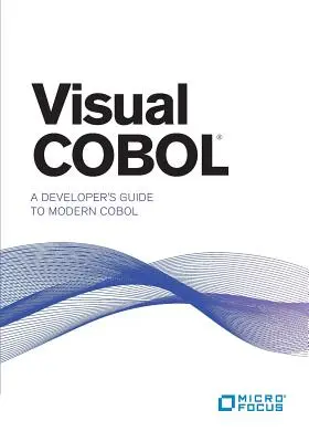 Visual COBOL: Ghidul dezvoltatorului pentru COBOL modern - Visual COBOL: A Developer's Guide to Modern COBOL