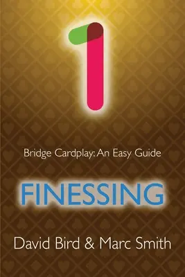 Bridge Cardplay: Un ghid ușor - 1. Finessing - Bridge Cardplay: An Easy Guide - 1. Finessing