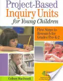 Unități de cercetare bazate pe proiecte pentru copii mici: Primii pași către cercetare pentru clasele Pre-K-2 - Project-Based Inquiry Units for Young Children: First Steps to Research for Grades Pre-K-2