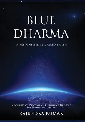 Blue Dharma - O responsabilitate numită Pământ: O călătorie de descoperire - Stil de viață durabil pentru bunăstarea umană - Blue Dharma - A Responsibility Called Earth: A Journey of Discovery - Sustainable Lifestyle for Human Well-being