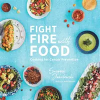 Combateți focul cu alimente: Gătitul pentru prevenirea cancerului - Fight Fire with Food: Cooking for Cancer Prevention