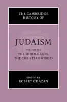 Istoria Cambridge a iudaismului: Volume 6, the Middle Ages: Lumea creștină - The Cambridge History of Judaism: Volume 6, the Middle Ages: The Christian World