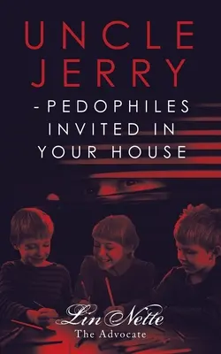 Unchiul Jerry - Pedofilii invitați în casa ta - Uncle Jerry - Pedophiles Invited in Your House