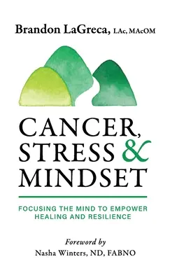 Cancer, stres și mentalitate: Concentrarea minții pentru a favoriza vindecarea și reziliența - Cancer, Stress & Mindset: Focusing the Mind to Empower Healing and Resilience