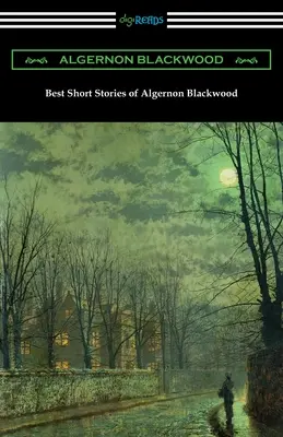 Cele mai bune povestiri scurte de Algernon Blackwood - Best Short Stories of Algernon Blackwood