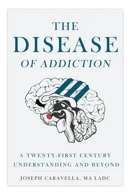 Boala dependenței: O înțelegere a secolului XXI și dincolo de acesta - The Disease of Addiction: A Twenty-First Century Understanding and Beyond