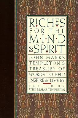Bogății pentru minte și spirit: Tezaurul de cuvinte al lui John Marks Templeton pentru a ajuta, inspira și trăi - Riches for the Mind and Spirit: John Marks Templeton's Treasury of Words to Help, Inspire, & Live by