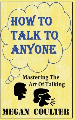 Cum să vorbești cu oricine - Stăpânirea artei de a vorbi - How To Talk To Anyone - Mastering The Art Of Talking