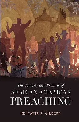 Călătoria și promisiunea predicării afro-americane (The Journey and Promise of African American Preaching) - The Journey and Promise of African American Preaching