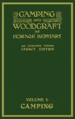 Camping And Woodcraft Volume 1 - The Expanded 1916 Version (Legacy Edition): The Deluxe Masterpiece On Outdoors Living And Wilderness Travel