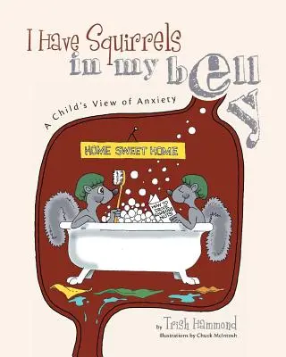 Am veverițe în burtă: Viziunea unui copil asupra anxietății - I Have Squirrels in my Belly: A Child's View of Anxiety