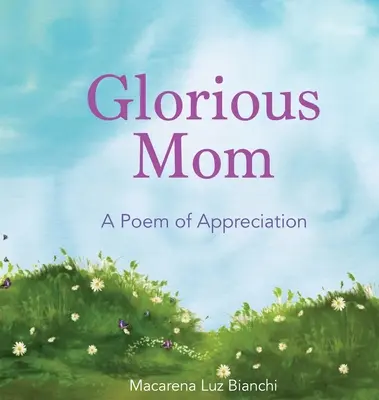 Mama glorioasă: Un poem de apreciere - Glorious Mom: A Poem of Appreciation