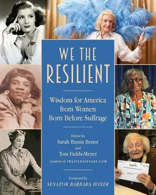 Noi, cele rezistente: Înțelepciune pentru America de la femeile născute înainte de sufragiu - We the Resilient: Wisdom for America from Women Born Before Suffrage