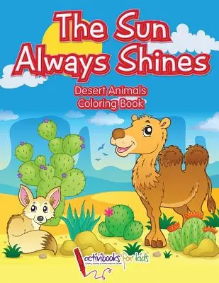 Soarele strălucește întotdeauna: Cartea de colorat cu animale din deșert - The Sun Always Shines: Desert Animals Coloring Book