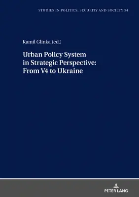 Sistemul politicii urbane în perspectivă strategică: De la V4 la Ucraina - Urban Policy System in Strategic Perspective: From V4 to Ukraine