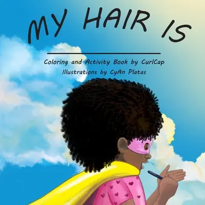 Părul meu este: Cartea de activități pentru fiecare fată naturală - My Hair Is: The activity book for every natural girl