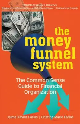 The Money Funnel System: Ghidul bunului simț pentru organizarea financiară - The Money Funnel System: The Common Sense Guide to Financial Organization