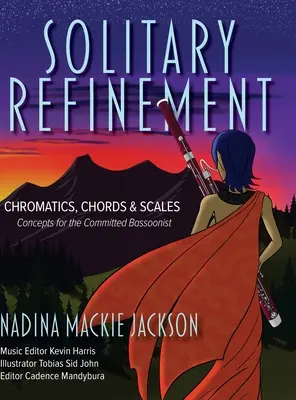 Rafinament solitar: Chromatics, Chords & Scales - Concepts for the Committed Bassoonist - Solitary Refinement: Chromatics, Chords & Scales - Concepts for the Committed Bassoonist