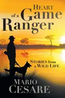 Inima unui pădurar de vânat: Povești dintr-o viață sălbatică - Heart of a Game Ranger: Stories from a Wild Life