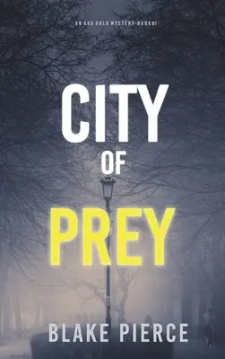 Orașul de pradă: Un mister Ava Gold (Cartea 1) - City of Prey: An Ava Gold Mystery (Book 1)