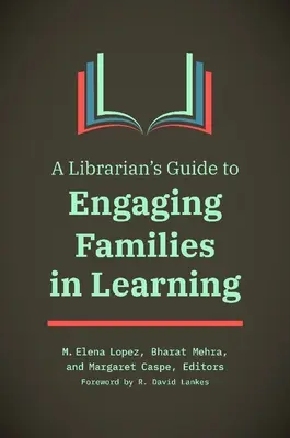 Ghidul bibliotecarului pentru implicarea familiilor în învățare (A Librarian's Guide to Engaging Families in Learning) - A Librarian's Guide to Engaging Families in Learning