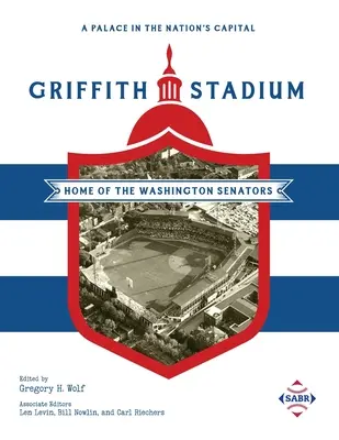 Un palat în capitala națiunii: Stadionul Griffith, casa senatorilor din Washington - A Palace in the Nation's Capital: Griffith Stadium, Home of the Washington Senators