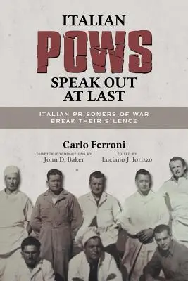 Italian POWs Speak Out at Last: Prizonierii de război italieni își rup tăcerea - Italian POWs Speak Out at Last: Italian Prisoners of War Break Their Silence