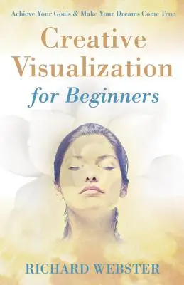 Vizualizare creativă pentru începători - Creative Visualization for Beginners