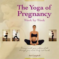 Yoga Sarcinii: Conectează-te cu copilul tău nenăscut prin minte, corp și respirație - The Yoga of Pregnancy: Connect with Your Unborn Child Through the Mind, Body and Breath