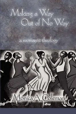 A face o cale din nici o cale: O teologie feministă - Making a Way Out of No Way: A Womanist Theology