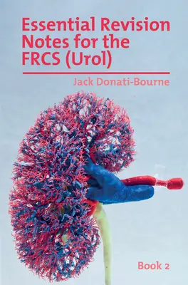 Essential Revision Notes for FRCS (Urol) - Book 2: Cartea de revizuire esențială pentru candidații care se pregătesc pentru examenul Intercollegiate FRCS (Urol) - Essential Revision Notes for FRCS (Urol) - Book 2: The essential revision book for candidates preparing for the Intercollegiate FRCS (Urol) examinatio