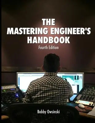 Manualul inginerului de masterizare, ediția a 4-a - The Mastering Engineer's Handbook 4th Edition