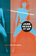 Jane Sexes It Up: Confesiuni adevărate ale dorinței feministe - Jane Sexes It Up: True Confessions of Feminist Desire