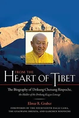 Din inima Tibetului: Biografia lui Drikung Chetsang Rinpoche, deținătorul neamului Drikung Kagyu - From the Heart of Tibet: The Biography of Drikung Chetsang Rinpoche, the Holder of the Drikung Kagyu Lineage